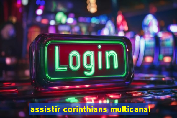 assistir corinthians multicanal